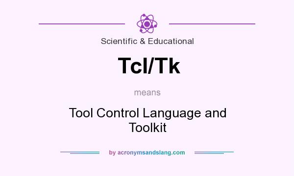 What does TcI/Tk mean? It stands for Tool Control Language and Toolkit