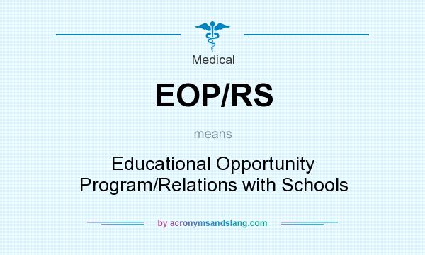 What does EOP/RS mean? It stands for Educational Opportunity Program/Relations with Schools