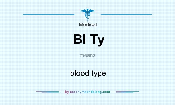 What does Bl Ty mean? It stands for blood type