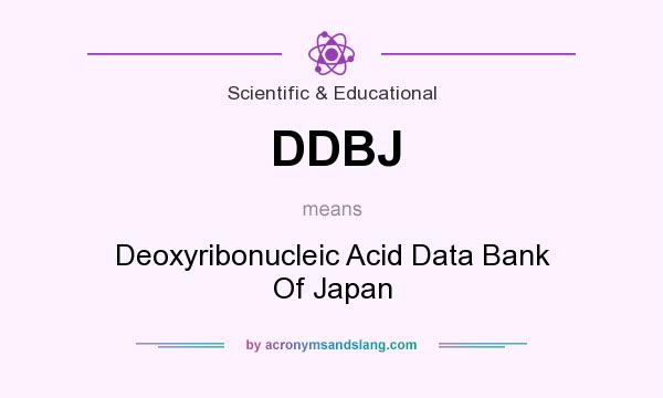 What does DDBJ mean? It stands for Deoxyribonucleic Acid Data Bank Of Japan