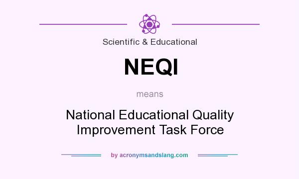 What does NEQI mean? It stands for National Educational Quality Improvement Task Force