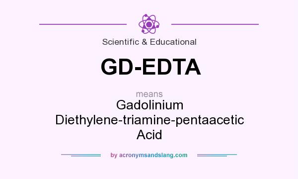 What does GD-EDTA mean? It stands for Gadolinium Diethylene-triamine-pentaacetic Acid
