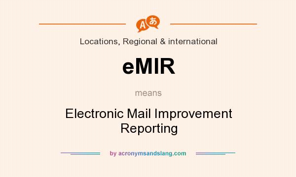 What does eMIR mean? It stands for Electronic Mail Improvement Reporting