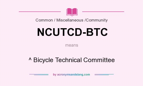What does NCUTCD-BTC mean? It stands for ^ Bicycle Technical Committee
