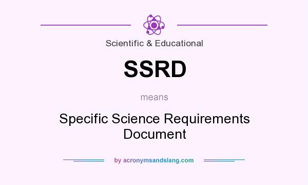 What does SSRD mean? It stands for Specific Science Requirements Document
