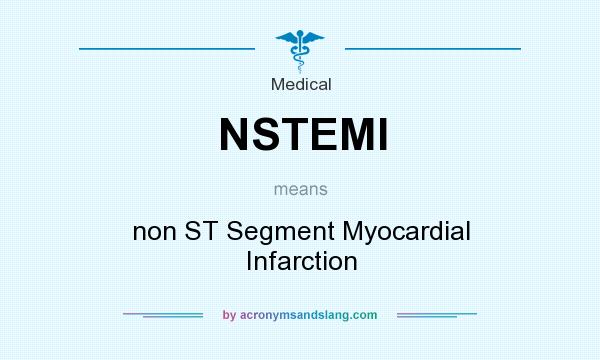 What does NSTEMI mean? It stands for non ST Segment Myocardial Infarction