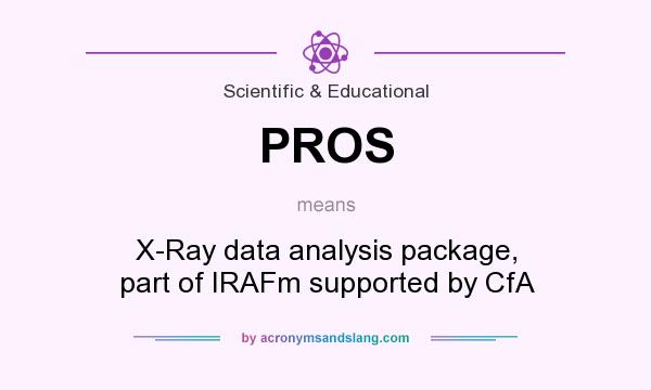 What does PROS mean? It stands for X-Ray data analysis package, part of IRAFm supported by CfA