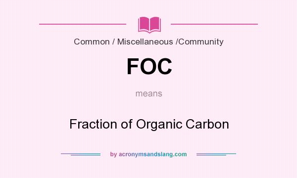 What does FOC mean? It stands for Fraction of Organic Carbon