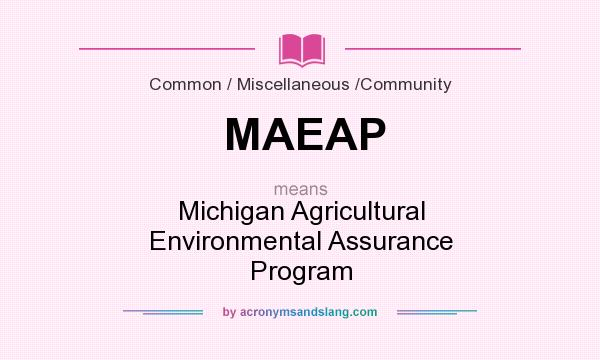 What does MAEAP mean? It stands for Michigan Agricultural Environmental Assurance Program