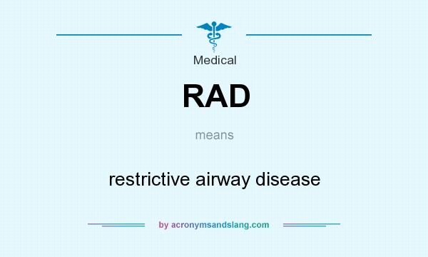What does RAD  mean? It stands for restrictive airway disease 