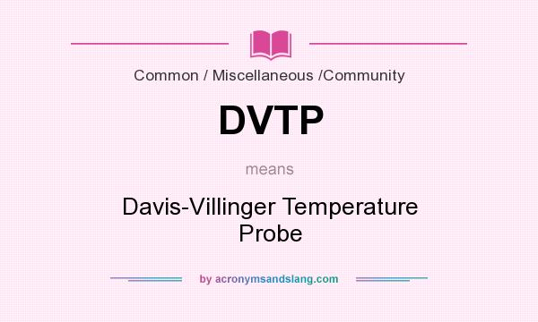 What does DVTP mean? It stands for Davis-Villinger Temperature Probe