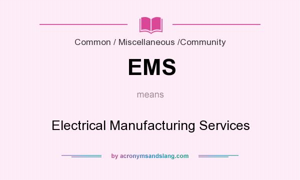 What does EMS mean? It stands for Electrical Manufacturing Services