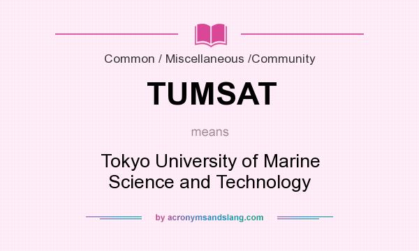 What does TUMSAT mean? It stands for Tokyo University of Marine Science and Technology