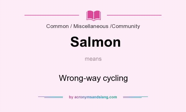 What does Salmon mean? It stands for Wrong-way cycling