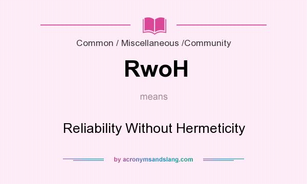 What does RwoH mean? It stands for Reliability Without Hermeticity