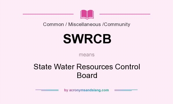 What does SWRCB mean? It stands for State Water Resources Control Board