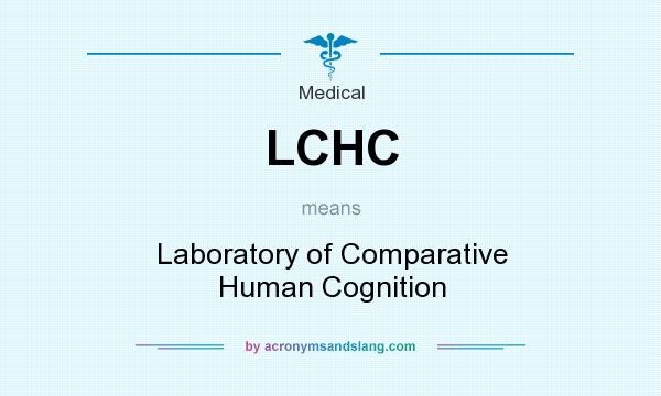 What does LCHC mean? It stands for Laboratory of Comparative Human Cognition
