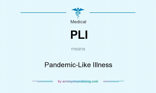 What does PLI mean? It stands for Pandemic-Like Illness