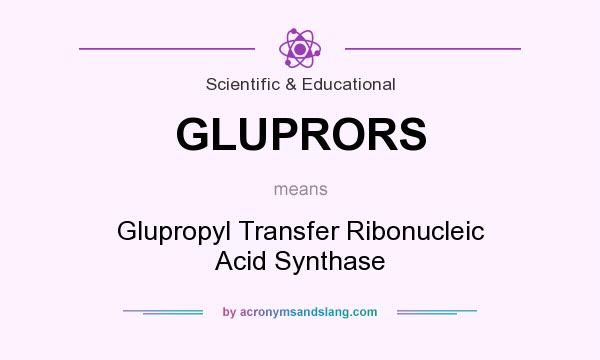What does GLUPRORS mean? It stands for Glupropyl Transfer Ribonucleic Acid Synthase