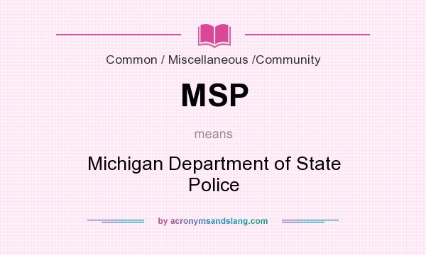 What does MSP mean? It stands for Michigan Department of State Police
