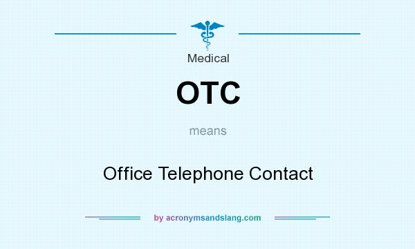 What does OTC mean? It stands for Office Telephone Contact