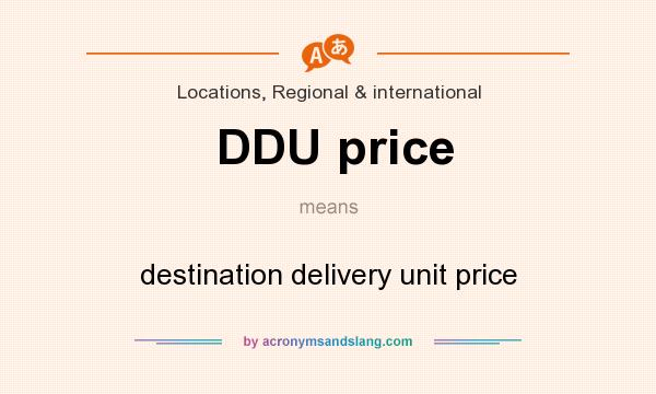 What does DDU price mean? It stands for destination delivery unit price