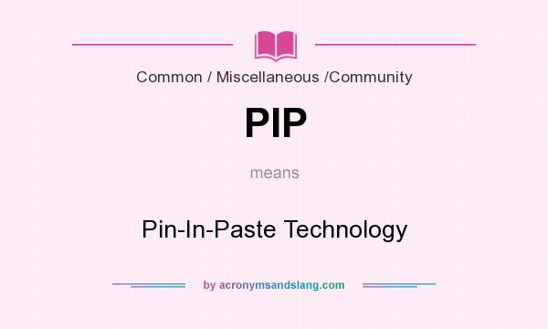 What does PIP mean? It stands for Pin-In-Paste Technology
