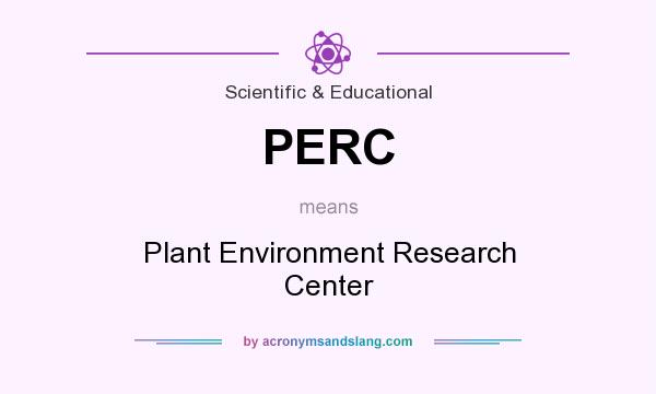 What does PERC mean? It stands for Plant Environment Research Center