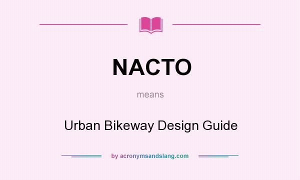 What does NACTO mean? It stands for Urban Bikeway Design Guide