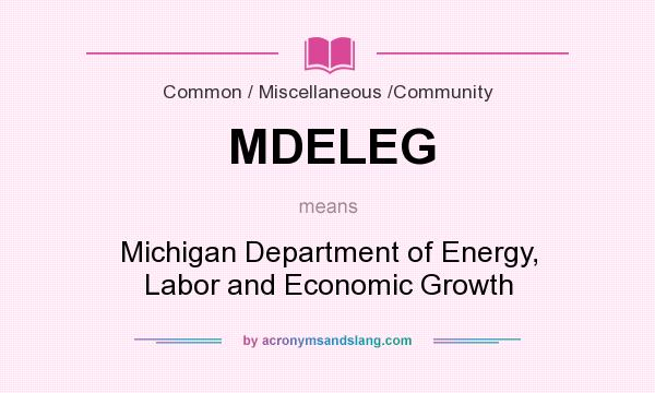 What does MDELEG mean? It stands for Michigan Department of Energy, Labor and Economic Growth