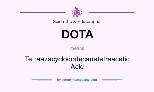 What does DOTA mean? It stands for Tetraazacyclododecanetetraacetic Acid