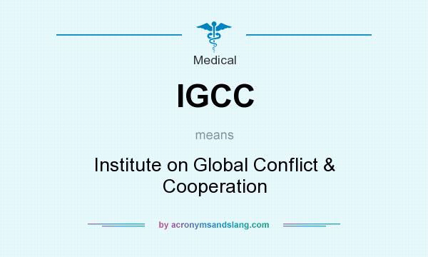 What does IGCC mean? It stands for Institute on Global Conflict & Cooperation