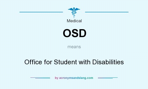 What does OSD mean? It stands for Office for Student with Disabilities