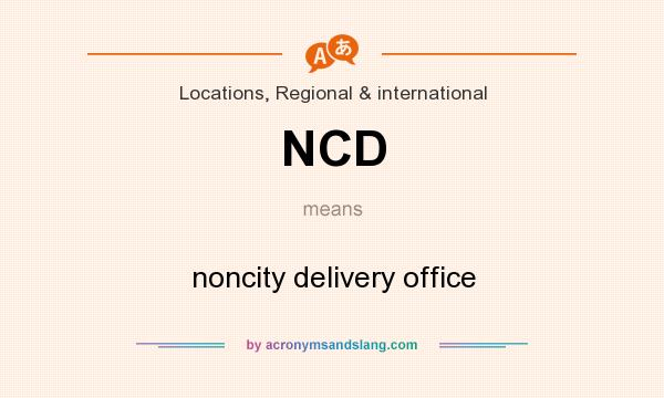 What does NCD mean? It stands for noncity delivery office