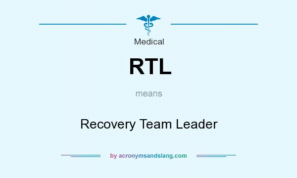 What does RTL mean? It stands for Recovery Team Leader