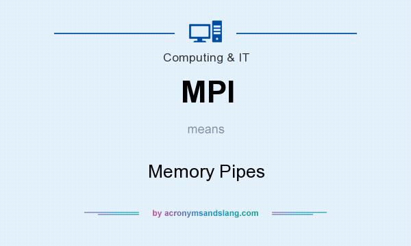 What does MPI mean? It stands for Memory Pipes