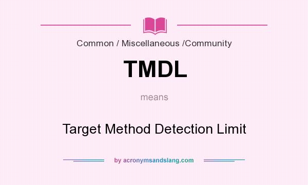 What does TMDL mean? It stands for Target Method Detection Limit