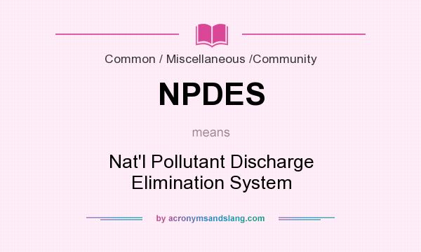 What does NPDES mean? It stands for Nat`l Pollutant Discharge Elimination System