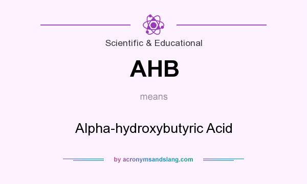 What does AHB mean? It stands for Alpha-hydroxybutyric Acid