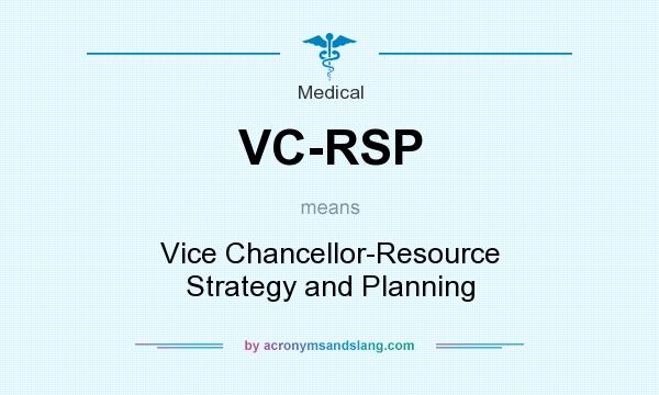 What does VC-RSP mean? It stands for Vice Chancellor-Resource Strategy and Planning