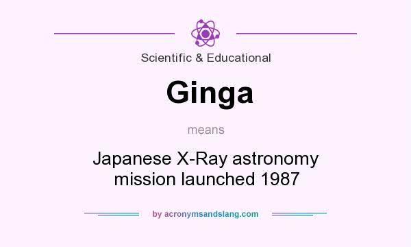 What does Ginga mean? It stands for Japanese X-Ray astronomy mission launched 1987