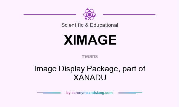 What does XIMAGE mean? It stands for Image Display Package, part of XANADU