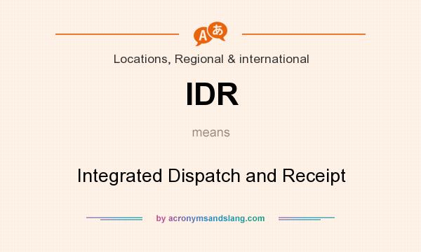 What does IDR mean? It stands for Integrated Dispatch and Receipt