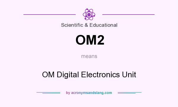 What does OM2 mean? It stands for OM Digital Electronics Unit