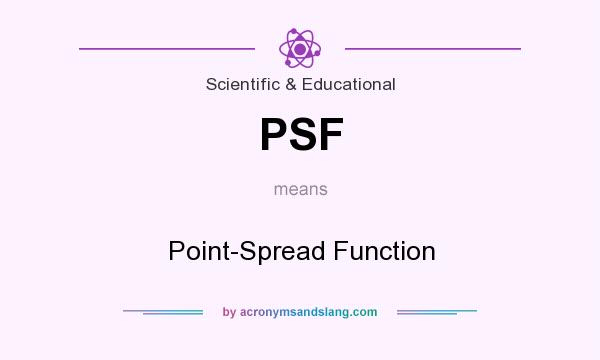 What does PSF mean? It stands for Point-Spread Function