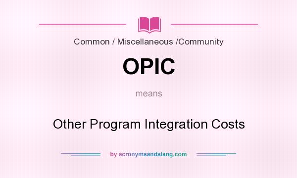 What does OPIC mean? It stands for Other Program Integration Costs