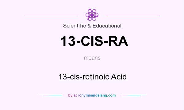 What does 13-CIS-RA mean? It stands for 13-cis-retinoic Acid