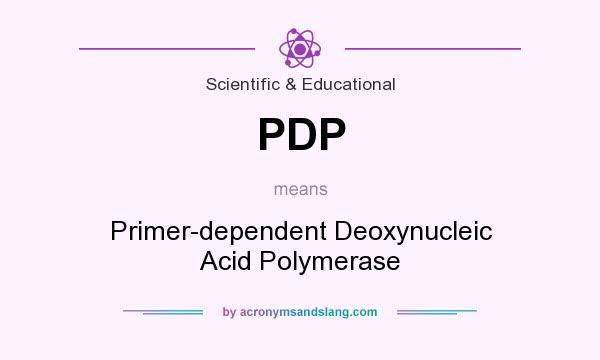 What does PDP mean? It stands for Primer-dependent Deoxynucleic Acid Polymerase