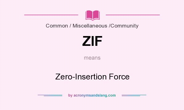 What does ZIF mean? It stands for Zero-Insertion Force