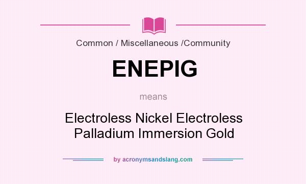 What does ENEPIG mean? It stands for Electroless Nickel Electroless Palladium Immersion Gold